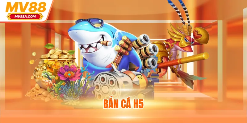 Bắn Cá H5 - Game Giải Trí Tặng Thưởng Tiền Thật Hấp Dẫn