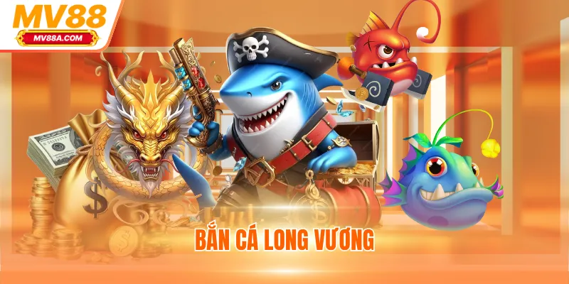 Bắn Cá Long Vương - Game Đổi Thưởng Xanh Chín Cho Newbie
