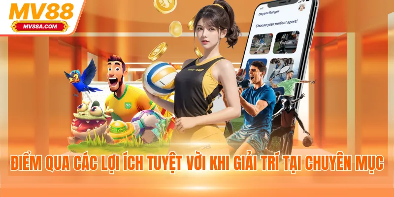 Điểm qua các lợi ích tuyệt vời khi giải trí tại chuyên mục