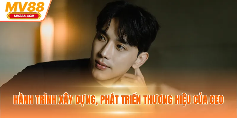 Hành trình xây dựng, phát triển thương hiệu của CEO