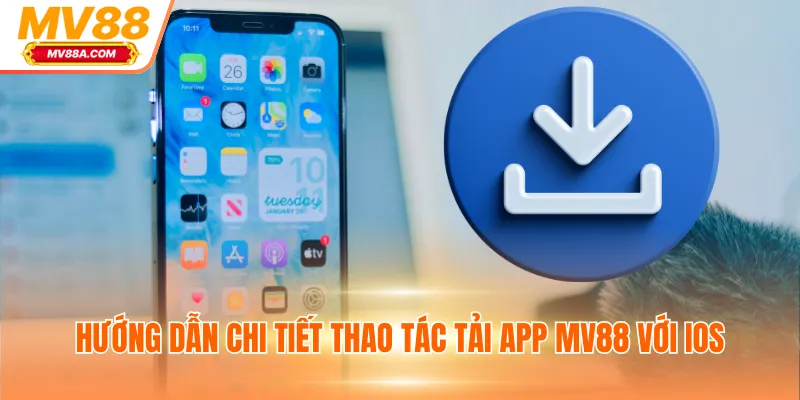 Hướng dẫn chi tiết thao tác tải app MV88 với iOS