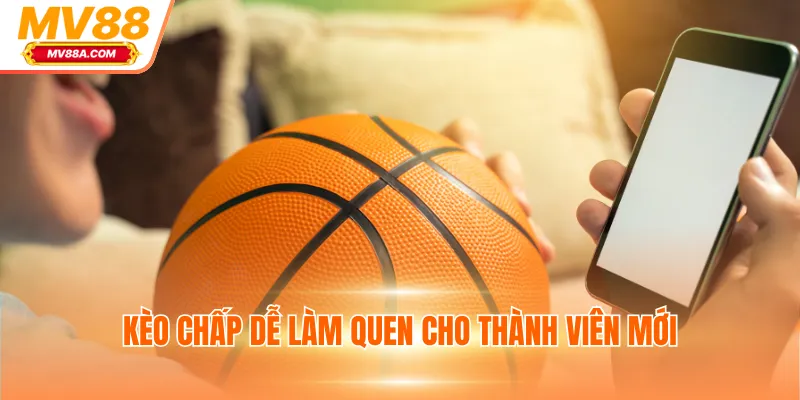 Kèo chấp dễ làm quen cho thành viên mới