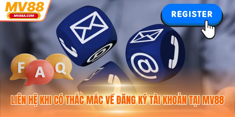 Liên hệ khi có thắc mắc về đăng ký tài khoản tại MV88