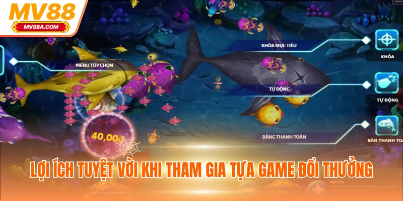 Lợi ích tuyệt vời khi tham gia tựa game đổi thưởng