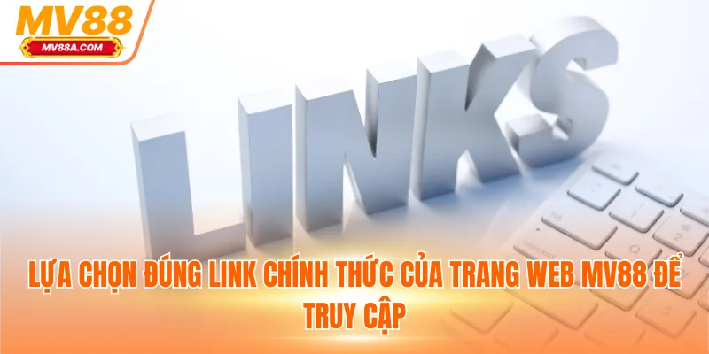 Lựa chọn đúng link chính thức của trang web MV88 để truy cập