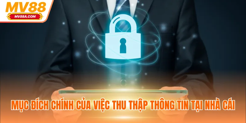 Chính Sách Bảo Mật - Lưu Trữ Thông Tin An Toàn, Minh Bạch 2 Mục đích chính của việc thu thập thông tin tại nhà cái