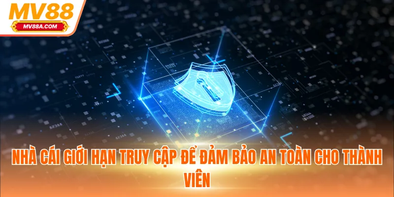 Nhà cái giới hạn truy cập để đảm bảo an toàn cho thành viên