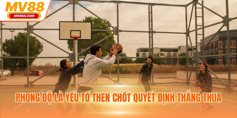 Phong độ là yếu tố then chốt quyết định thắng thua