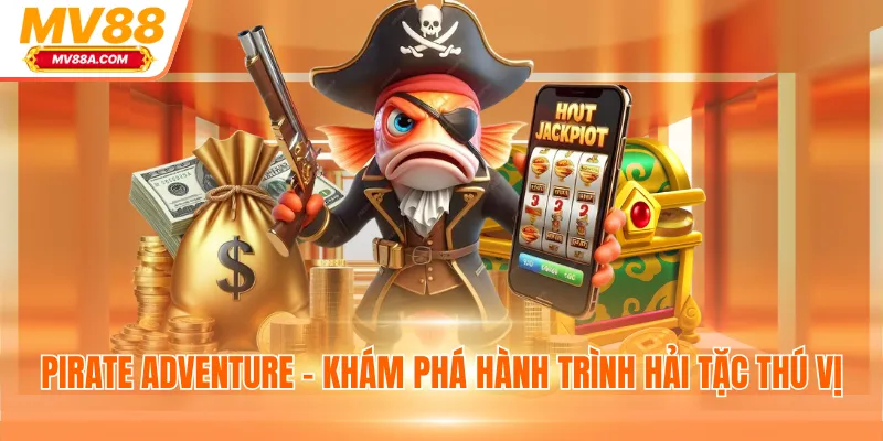 Pirate Adventure - Khám phá hành trình hải tặc thú vị