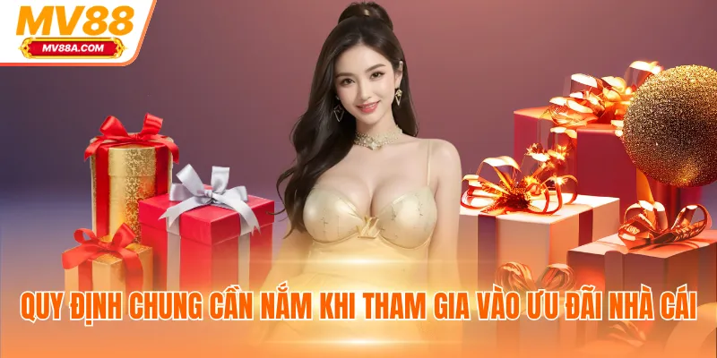 Điều Khoản Điều Kiện MV88 - Quy Tắc Quan Trọng Cần Ghi Nhớ 2 Quy định chung cần nắm khi tham gia vào ưu đãi nhà cái
