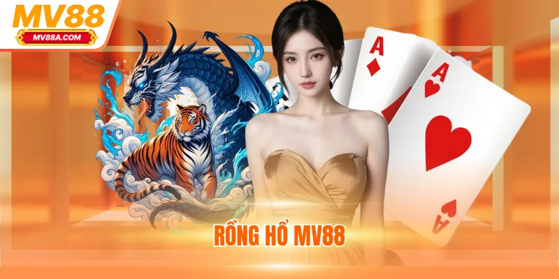 Rồng Hổ MV88 - Game Casino Online Thưởng Siêu Khủng