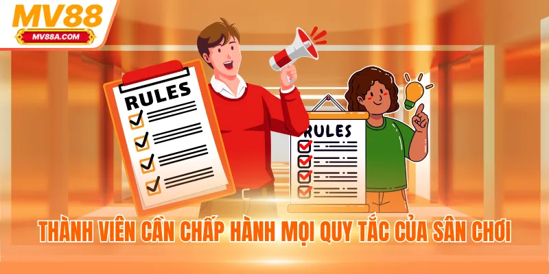 Thành viên cần chấp hành mọi quy tắc của sân chơi