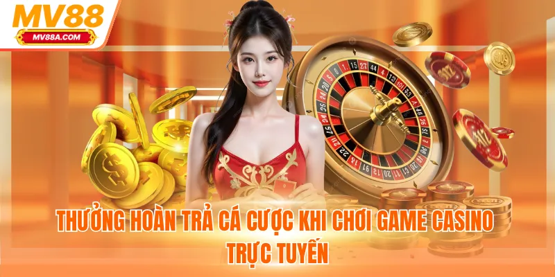 Thưởng hoàn trả cá cược khi chơi game casino trực tuyến