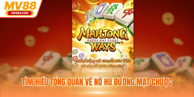 Tìm hiểu tổng quan về nổ hũ đường mạt chược