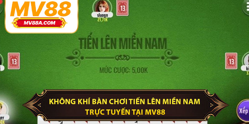 Không khí bàn chơi tiến lên miền Nam trực tuyến tại MV88