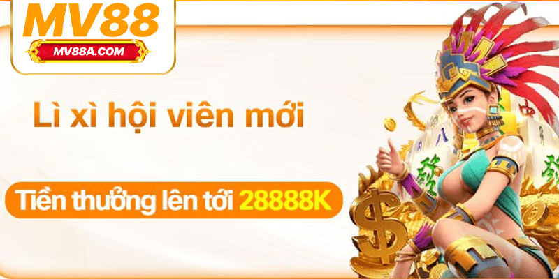 Lì Xì Hội Viên Mới MV88 – Nhận Tới 28,888K Lần Nạp Đầu